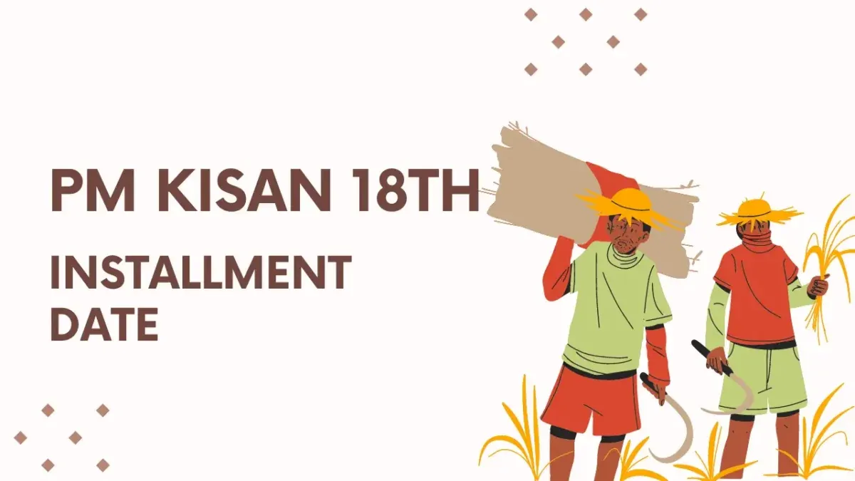 PM Kisan 18th Installment Date